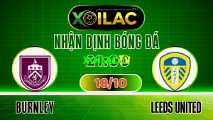 Trực Tiếp Bóng Đá Burnley vs Leeds United – Soi Kèo, Nhận Định & Xem Full HD Cùng Xoilac TV
